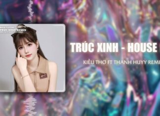 TRÚC XINH REMIX | HOUSE LAK | KIỀU THƠ FT. THANH HUYY